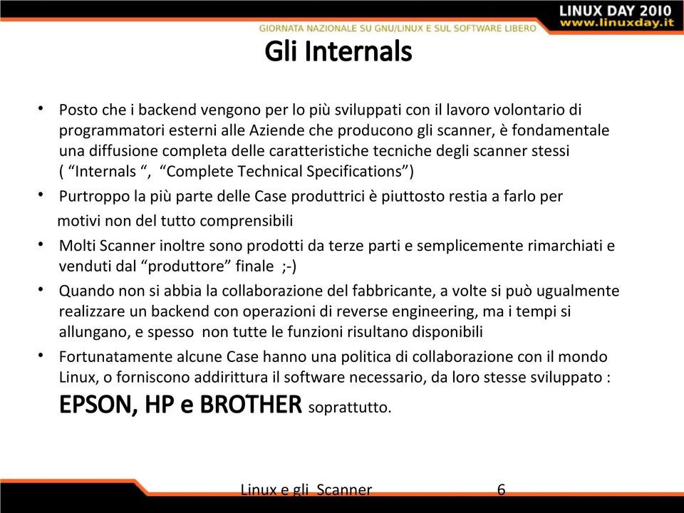 comprensibili Molti Scanner inoltre sono prodotti da terze parti e semplicemente rimarchiati e venduti dal produttore finale ;-) Quando non si abbia la collaborazione del fabbricante, a volte si può