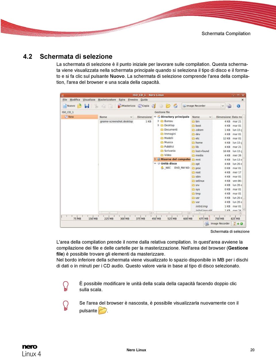 La schermata di selezione comprende l'area della compilation, l'area del browser e una scala della capacità. Schermata di selezione L'area della compilation prende il nome dalla relativa compilation.