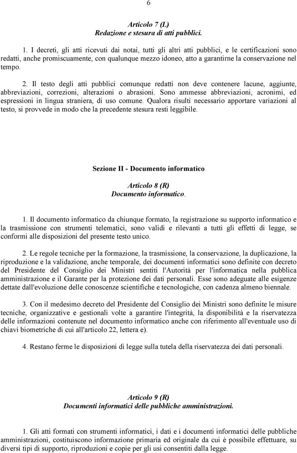 2. Il testo degli atti pubblici comunque redatti non deve contenere lacune, aggiunte, abbreviazioni, correzioni, alterazioni o abrasioni.