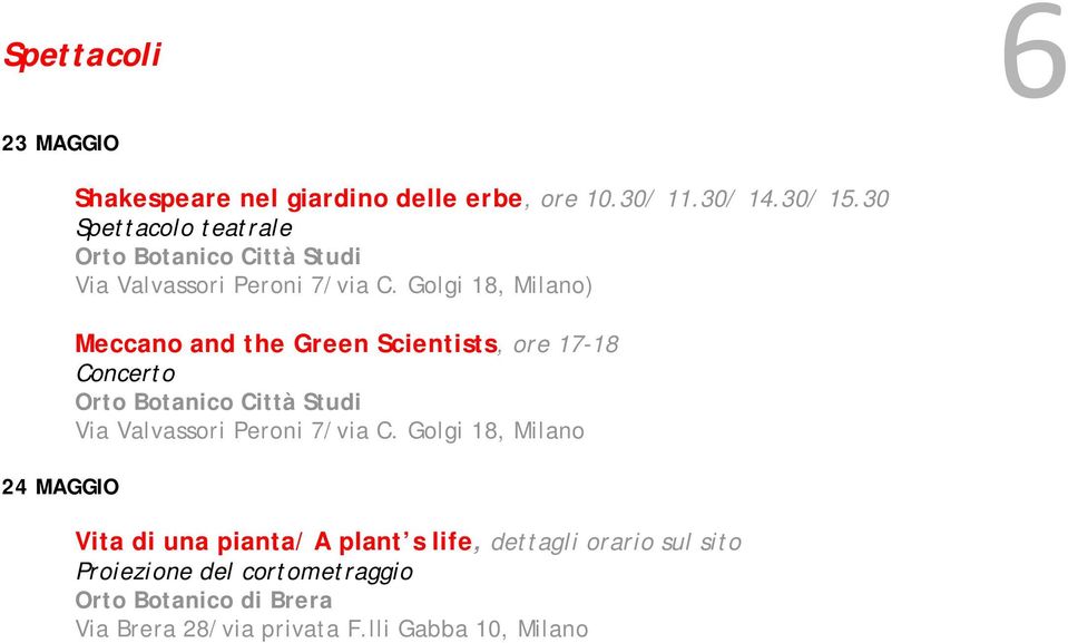 30 Spettacolo teatrale ) Meccano and the Green Scientists, ore