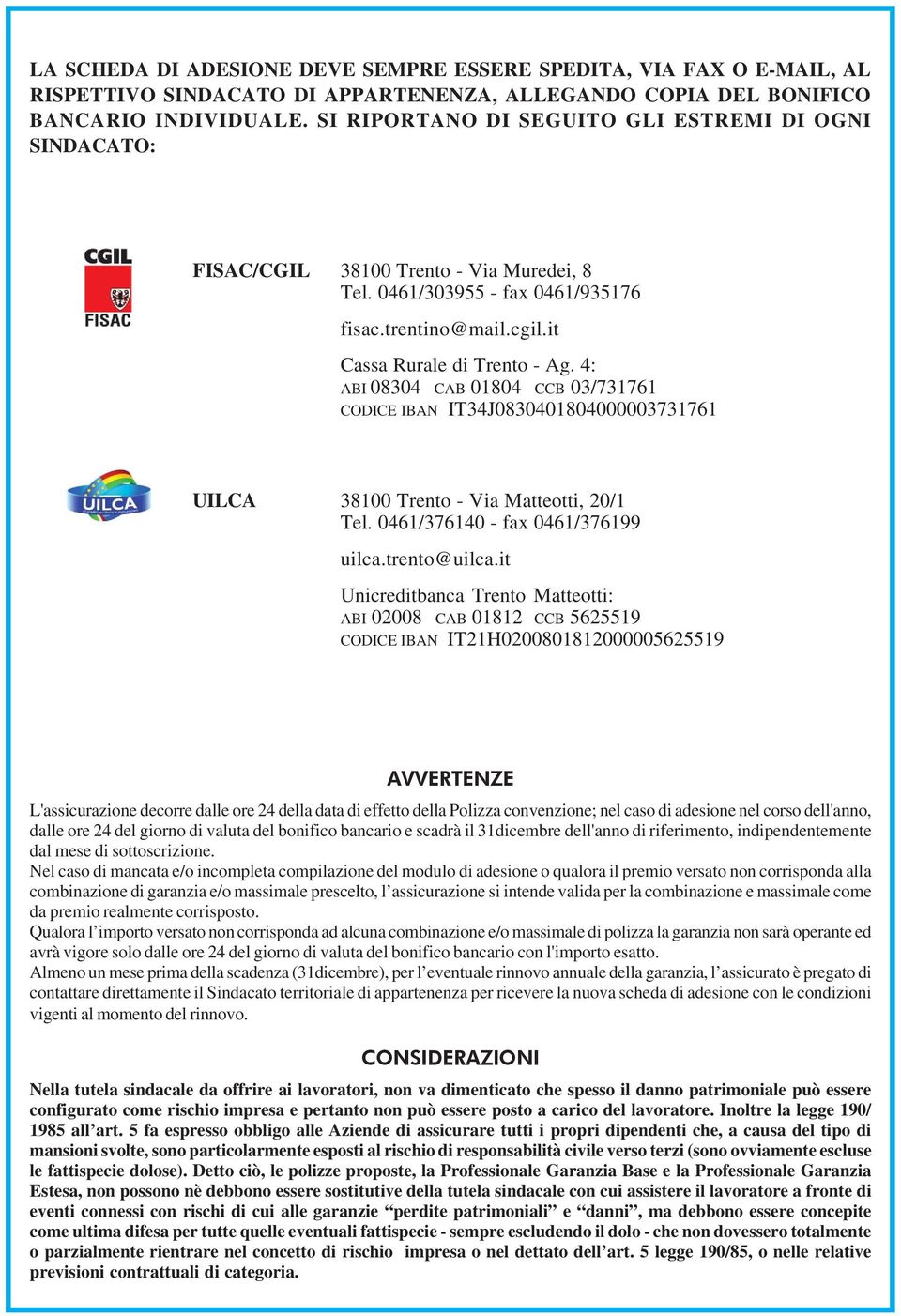 4: ABI 08304 CAB 01804 CCB 03/731761 CODICE IBAN IT34J0830401804000003731761 UILCA 38100 Trento - Via Matteotti, 20/1 Tel. 0461/376140 - fax 0461/376199 uilca.trento@uilca.