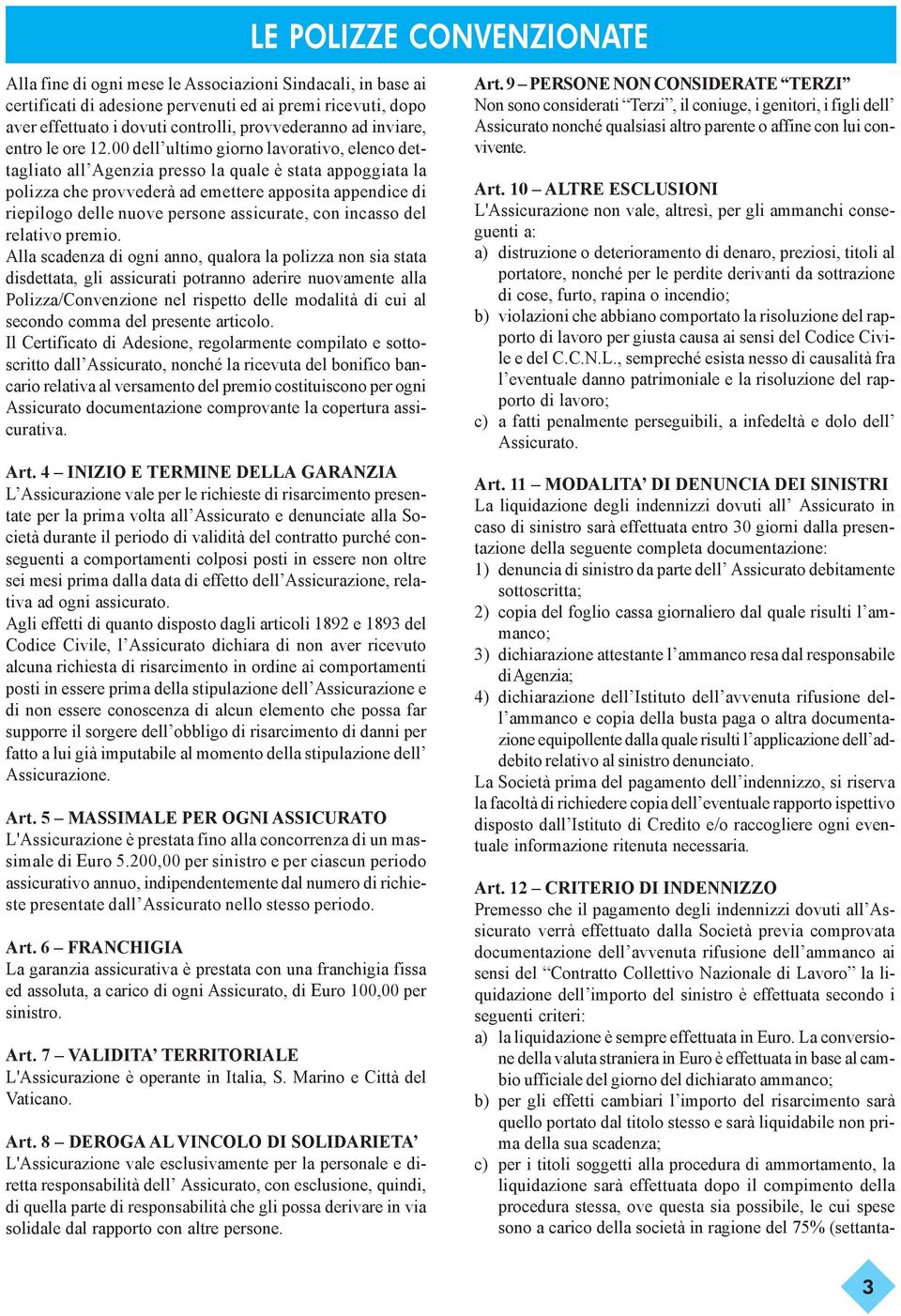 00 dell ultimo giorno lavorativo, elenco dettagliato all Agenzia presso la quale è stata appoggiata la polizza che provvederà ad emettere apposita appendice di riepilogo delle nuove persone