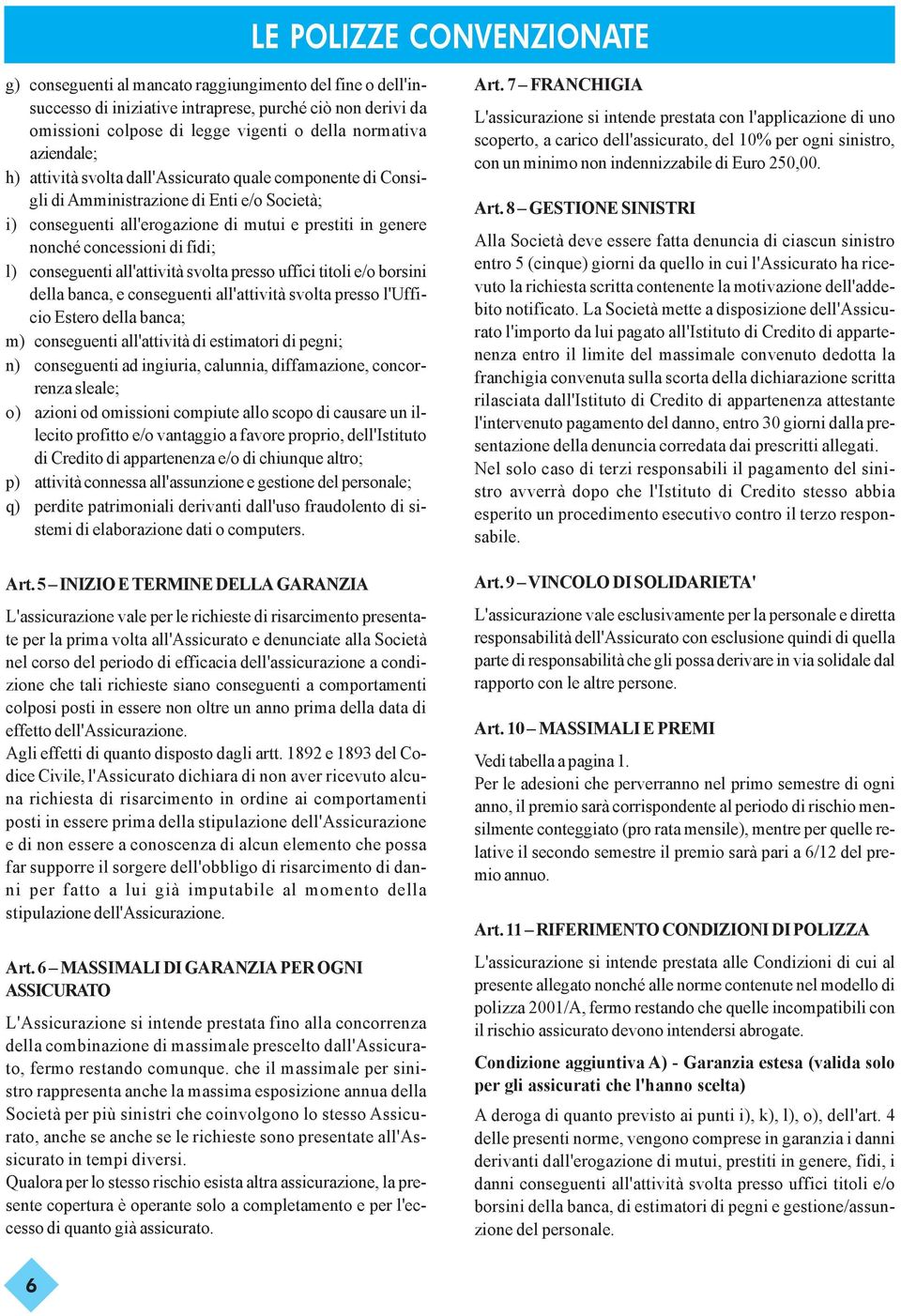 fidi; l) conseguenti all'attività svolta presso uffici titoli e/o borsini della banca, e conseguenti all'attività svolta presso l'ufficio Estero della banca; m) conseguenti all'attività di estimatori