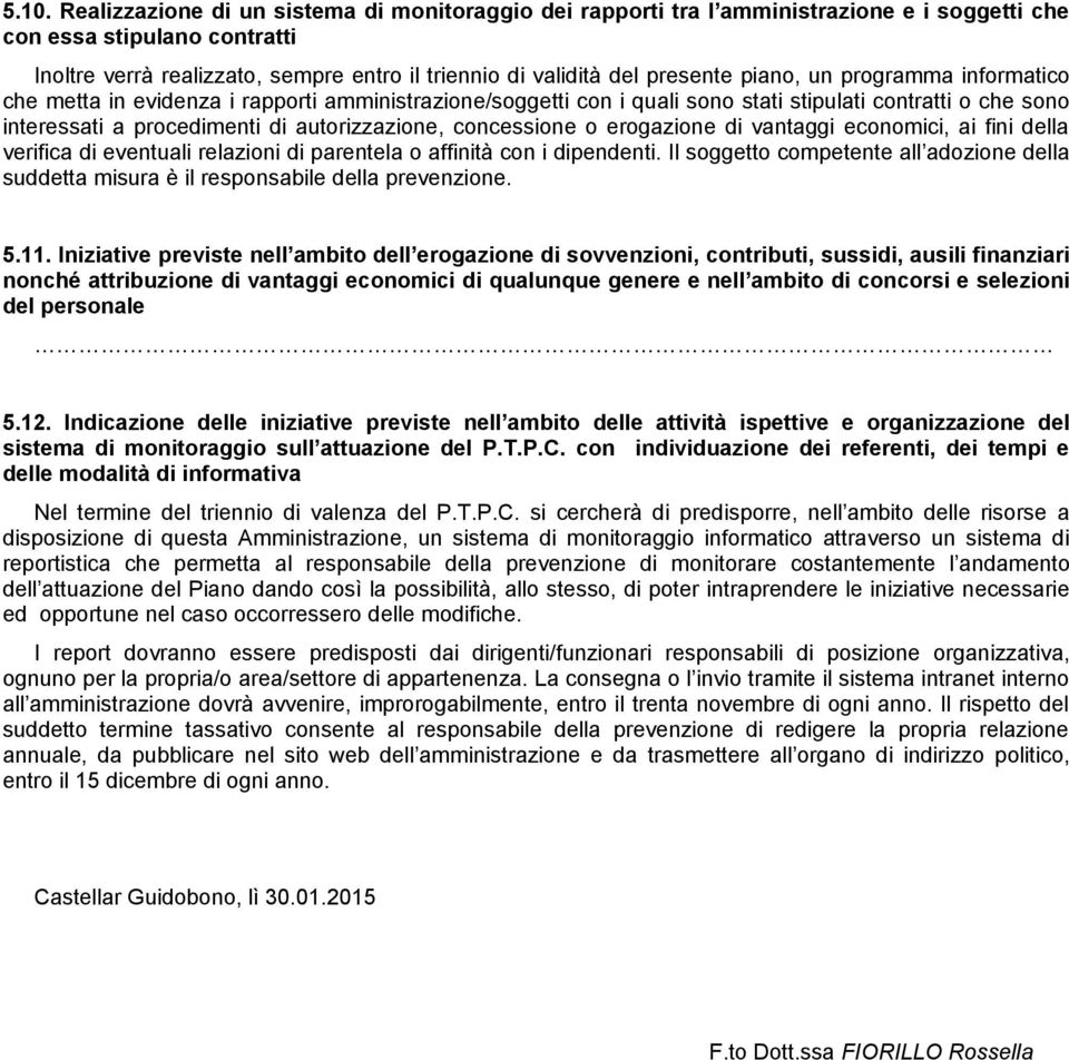 concessione o erogazione di vantaggi economici, ai fini della verifica di eventuali relazioni di parentela o affinità con i dipendenti.