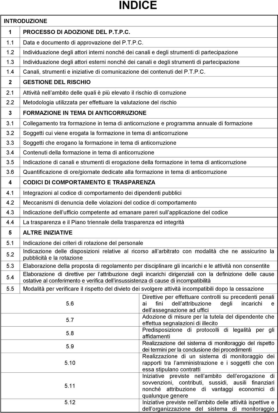 1 Attività nell ambito delle quali è più elevato il rischio di corruzione 2.2 Metodologia utilizzata per effettuare la valutazione del rischio 3 FORMAZIONE IN TEMA DI ANTICORRUZIONE 3.