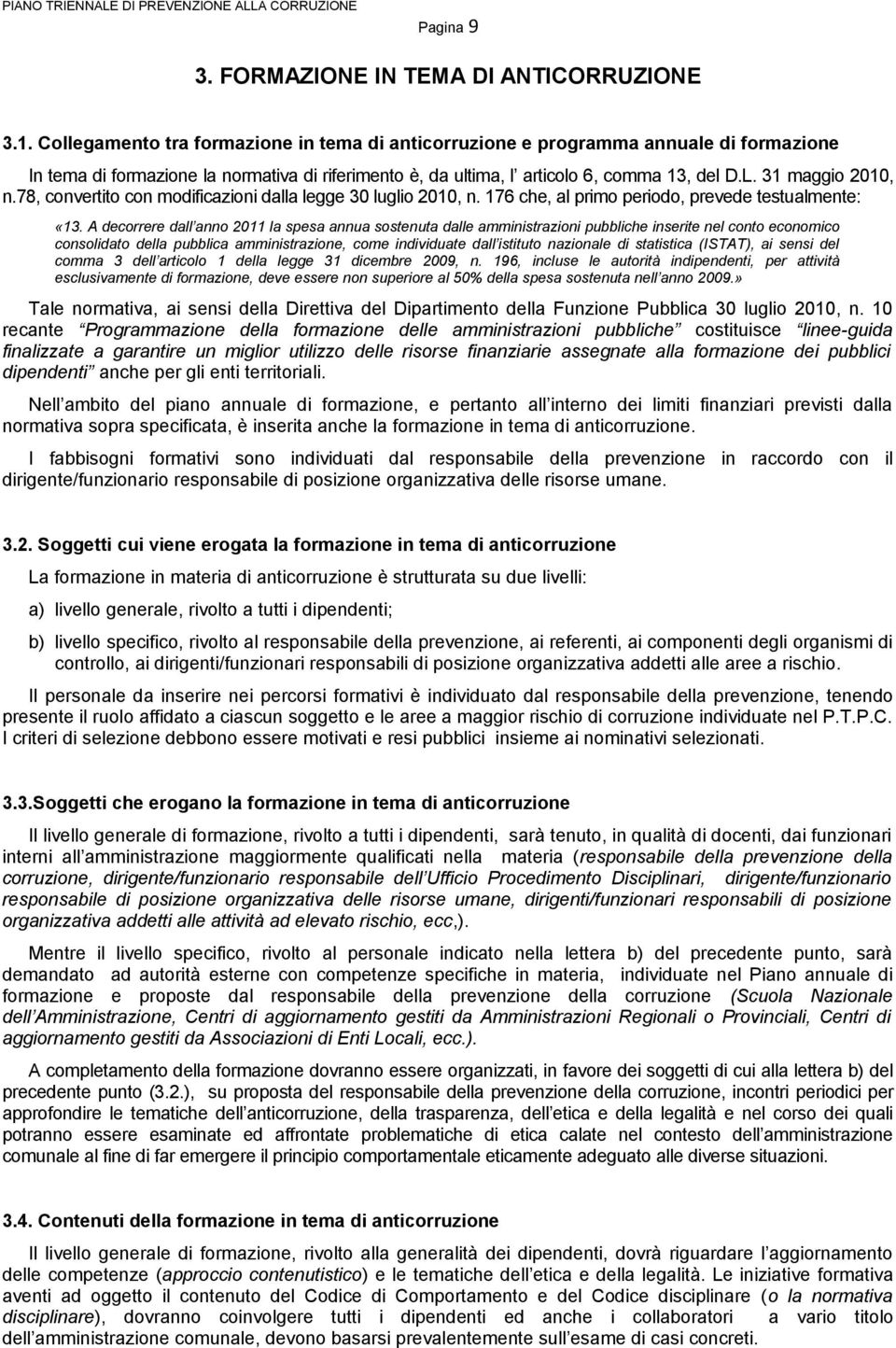 31 maggio 2010, n.78, convertito con modificazioni dalla legge 30 luglio 2010, n. 176 che, al primo periodo, prevede testualmente: «13.