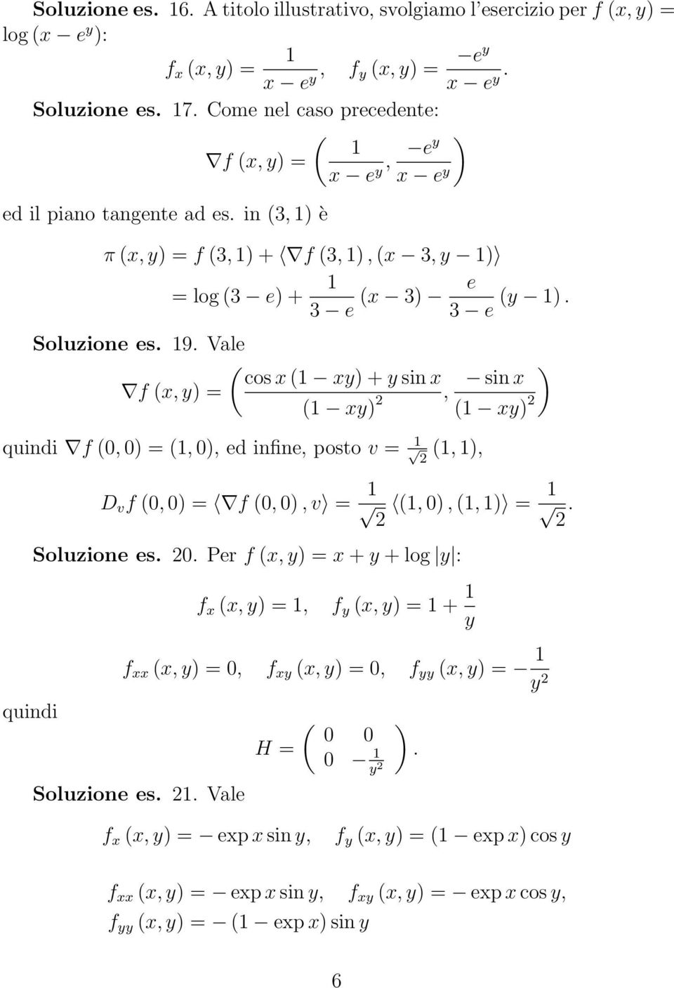 Vale ( cos x (1 xy + y sin x sin x f (x, y = (1 xy, (1 xy quindi f (0, 0 
