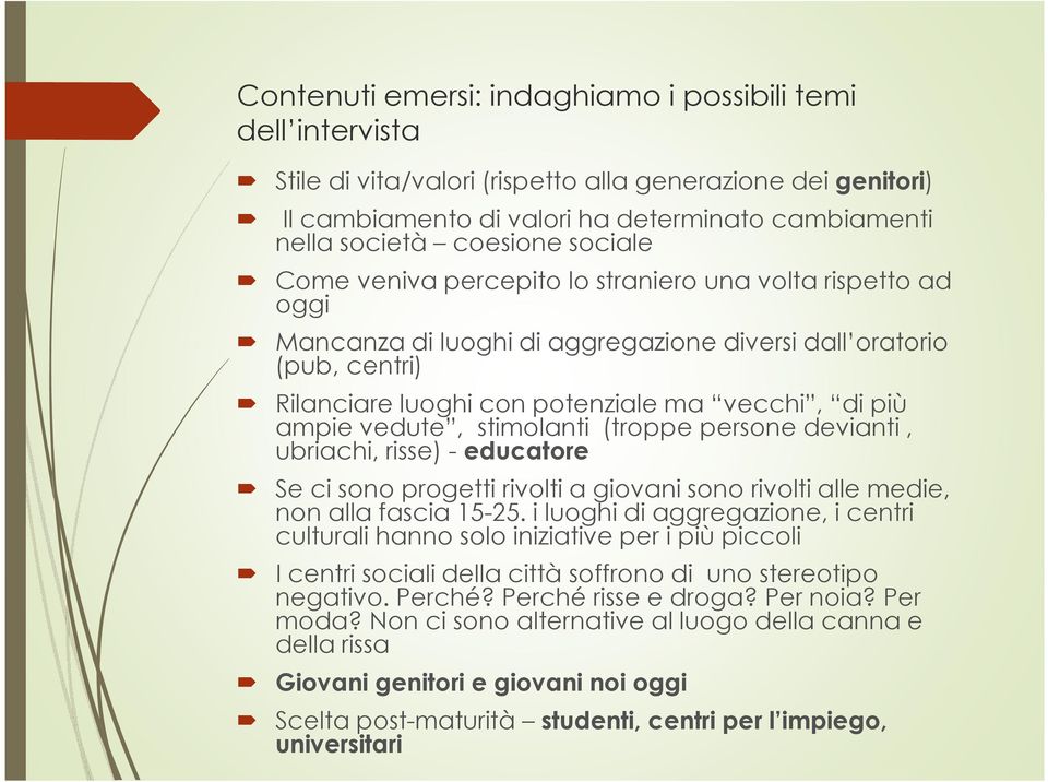 vedute, stimolanti (troppe persone devianti, ubriachi, risse) - educatore Se ci sono progetti rivolti a giovani sono rivolti alle medie, non alla fascia 15-25.