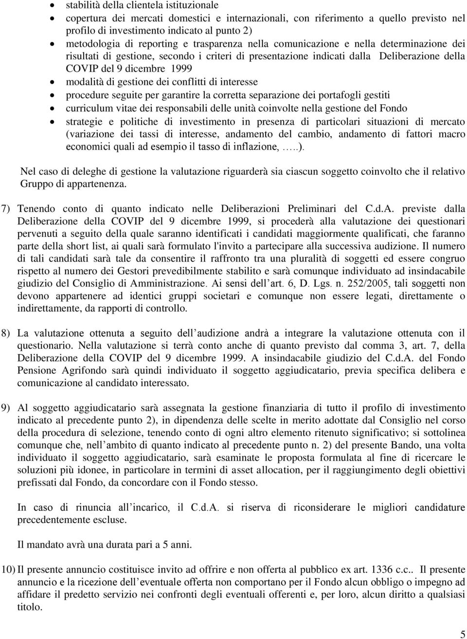 dei conflitti di interesse procedure seguite per garantire la corretta separazione dei portafogli gestiti curriculum vitae dei responsabili delle unità coinvolte nella gestione del Fondo strategie e