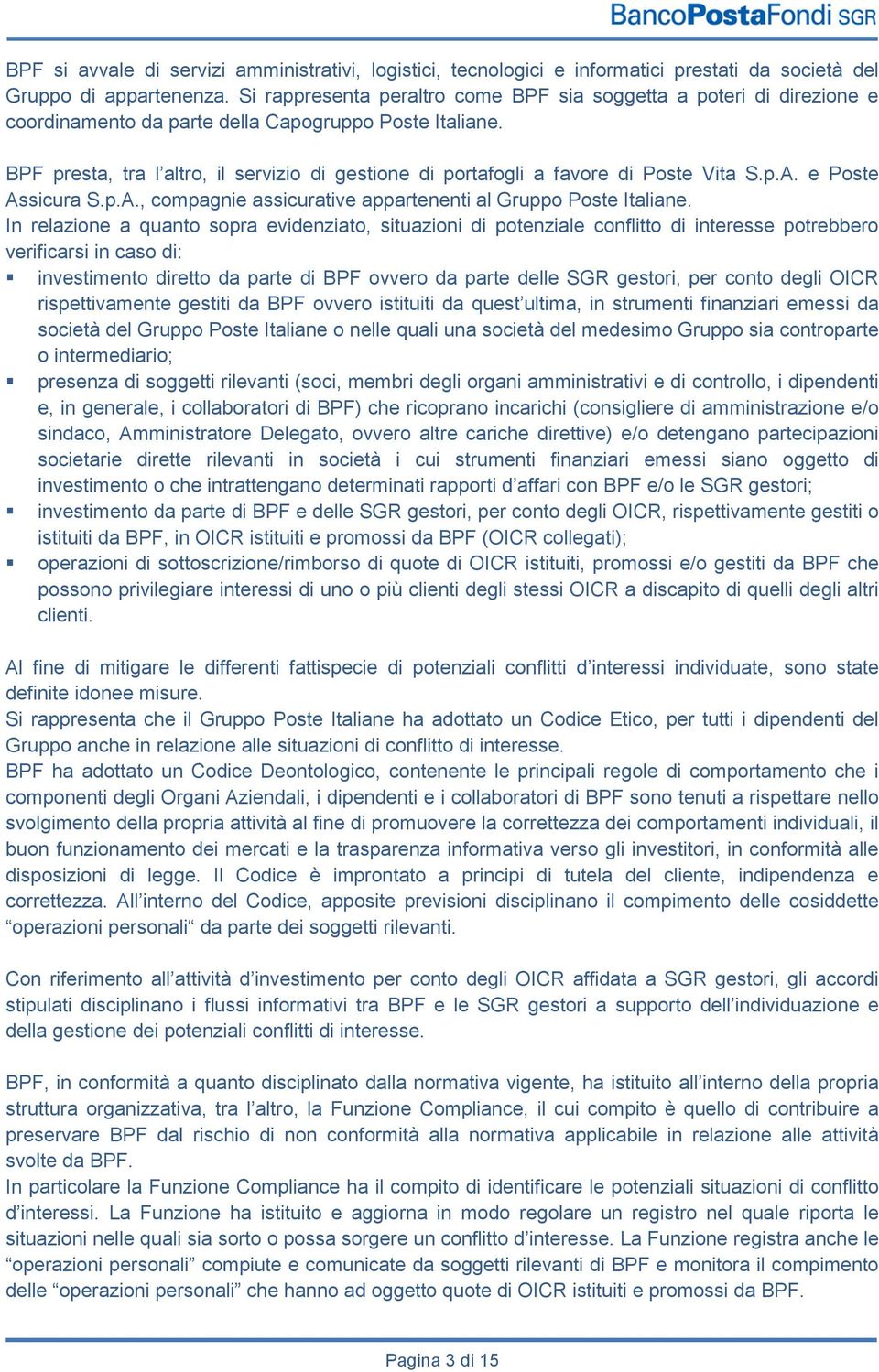 BPF presta, tra l altro, il servizio di gestione di portafogli a favore di Poste Vita S.p.A. e Poste Assicura S.p.A., compagnie assicurative appartenenti al Gruppo Poste Italiane.