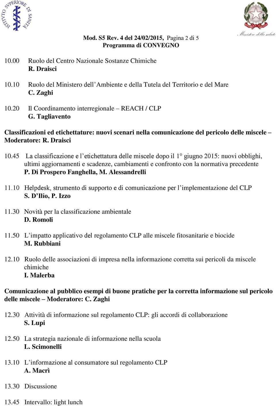 45 La classificazione e l etichettatura delle miscele dopo il 1 giugno 2015: nuovi obblighi, ultimi aggiornamenti e scadenze, cambiamenti e confronto con la normativa precedente P.