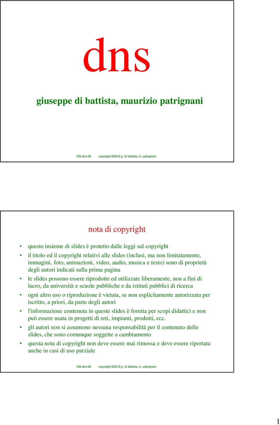 a fini di lucro, da università e scuole pubbliche e da istituti pubblici di ricerca ogni altro uso o riproduzione è vietata, se non esplicitamente autorizzata per iscritto, a priori, da parte degli