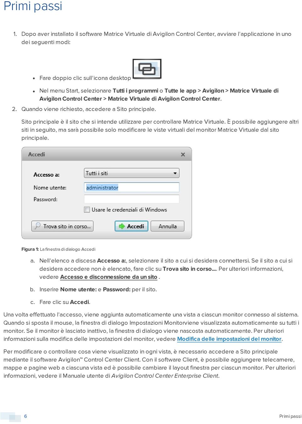 programmi o Tutte le app > Avigilon > Matrice Virtuale di Avigilon Control Center > Matrice Virtuale di Avigilon Control Center. 2. Quando viene richiesto, accedere a Sito principale.