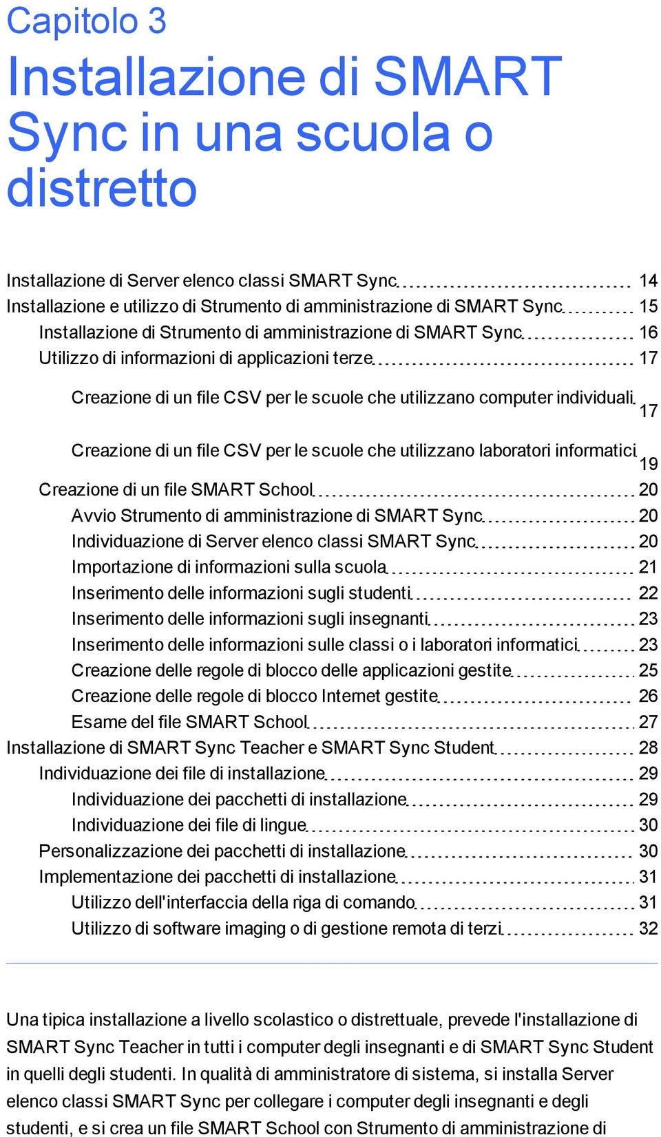 Creazione di un file CSV per le scuole che utilizzano laboratori informatici 19 Creazione di un file SMART School 20 Avvio Strumento di amministrazione di SMART Sync 20 Individuazione di Server