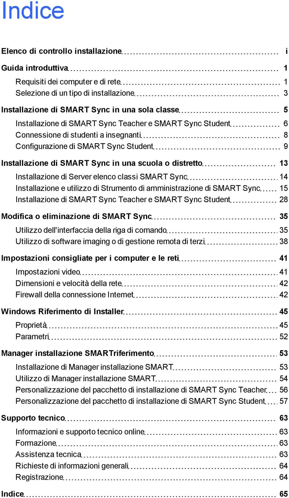 Installazione di Server elenco classi SMART Sync 14 Installazione e utilizzo di Strumento di amministrazione di SMART Sync 15 Installazione di SMART Sync Teacher e SMART Sync Student 28 Modifica o