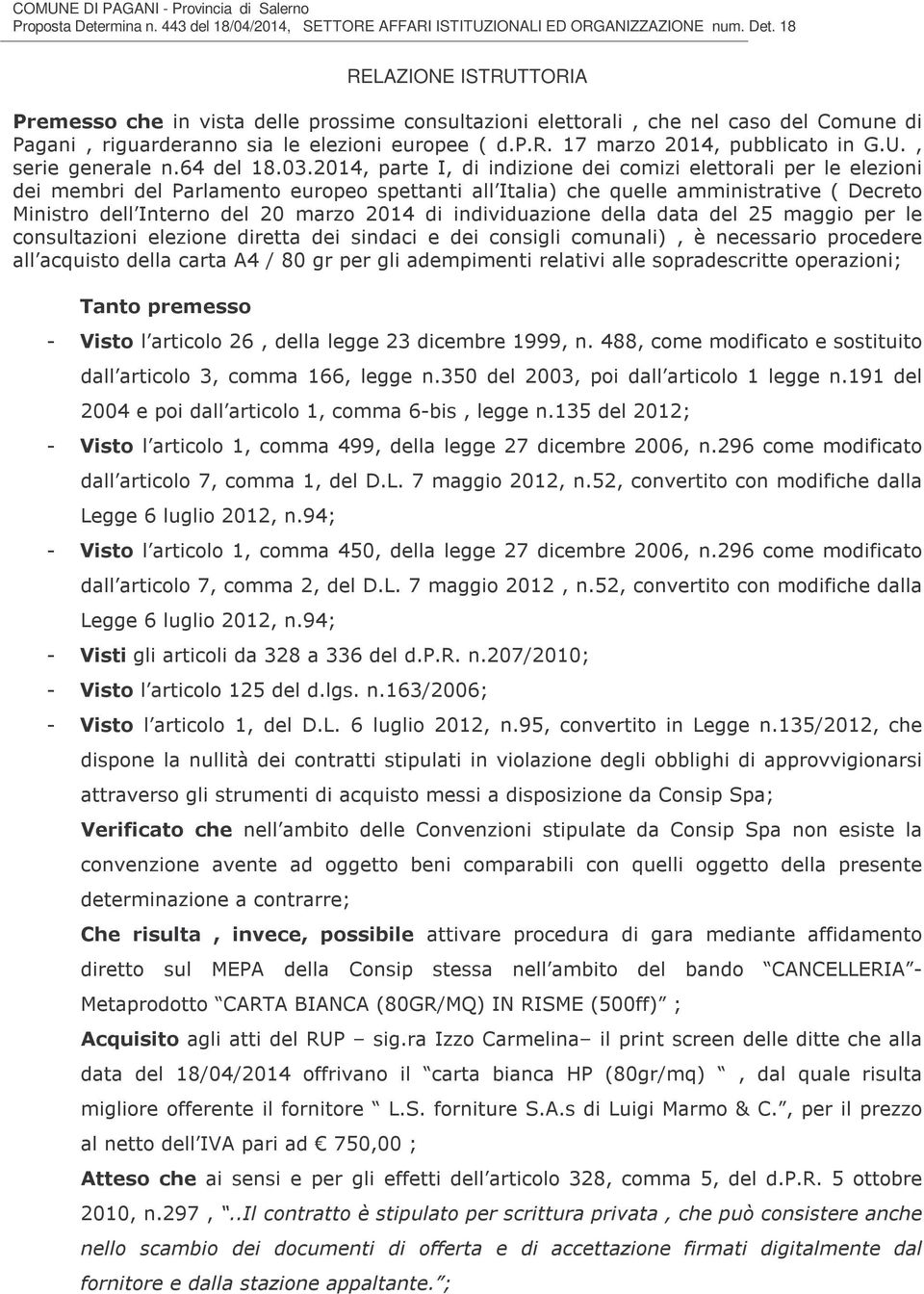 18 RELAZIONE ISTRUTTORIA Premesso che in vista delle prossime consultazioni elettorali, che nel caso del Comune di Pagani, riguarderanno sia le elezioni europee ( d.p.r. 17 marzo 2014, pubblicato in G.