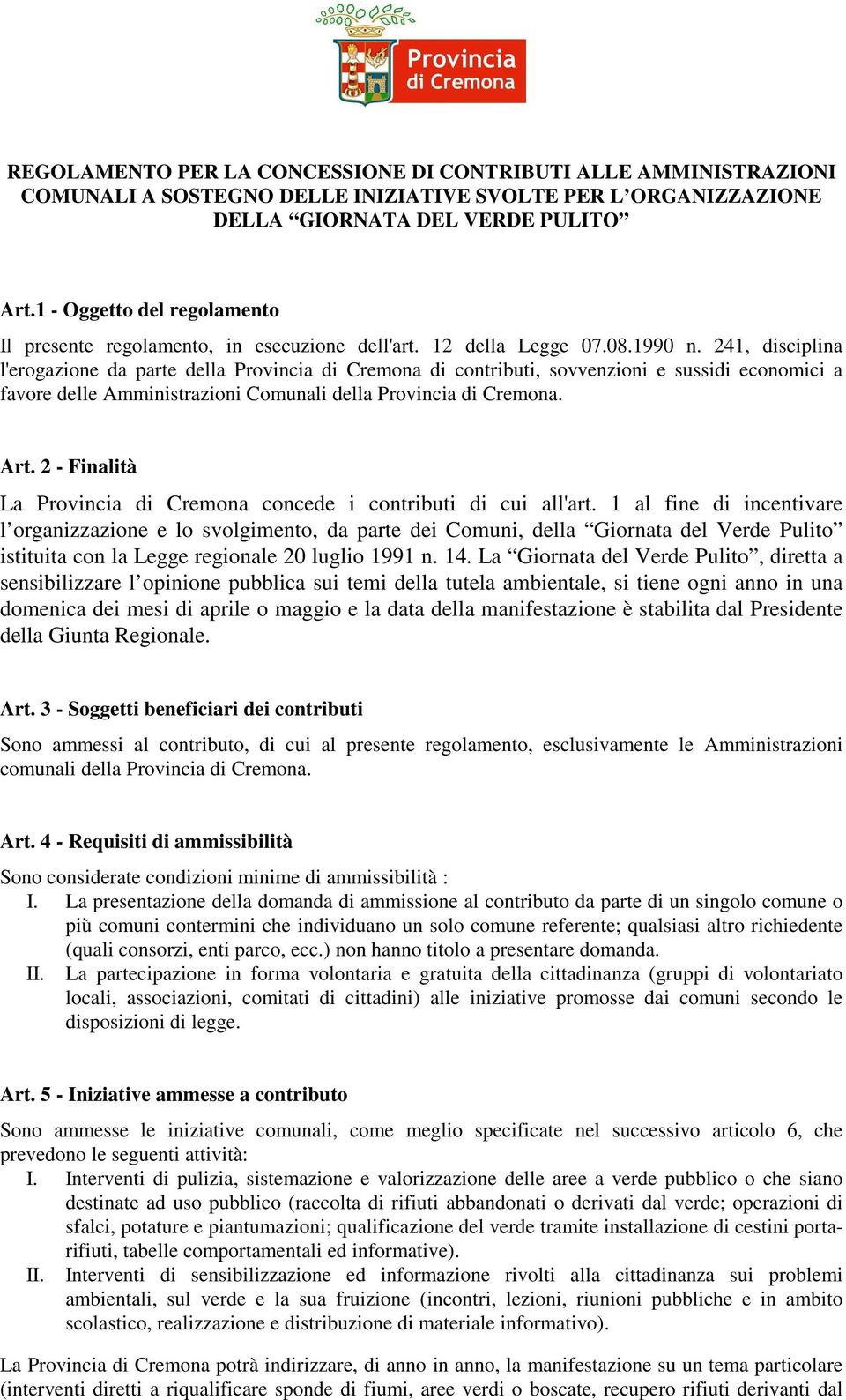 241, disciplina l'erogazione da parte della Provincia di Cremona di contributi, sovvenzioni e sussidi economici a favore delle Amministrazioni Comunali della Provincia di Cremona. Art.