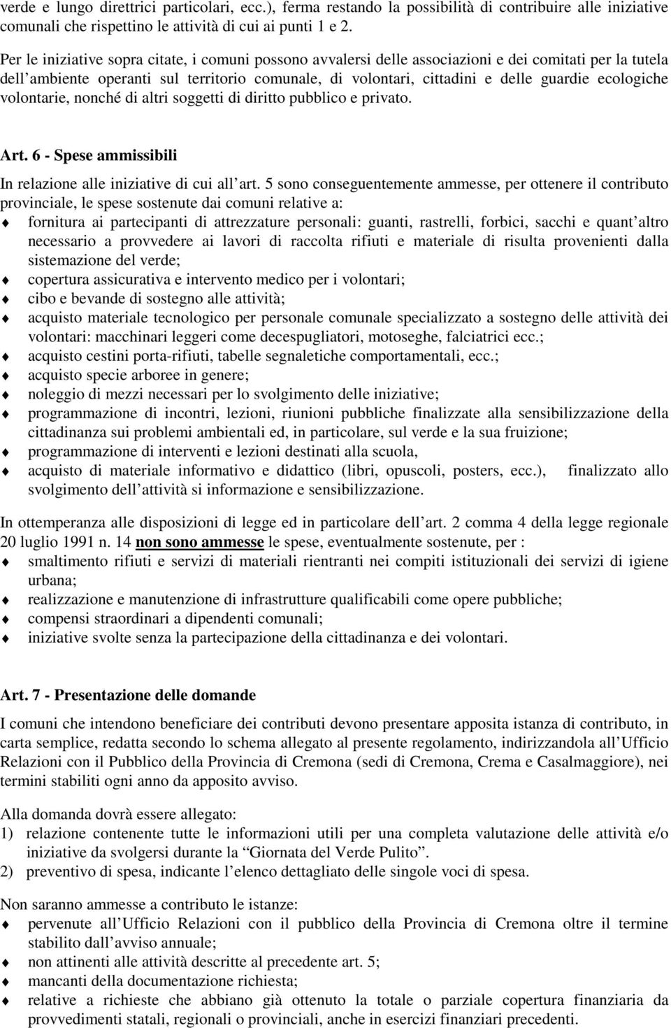 ecologiche volontarie, nonché di altri soggetti di diritto pubblico e privato. Art. 6 - Spese ammissibili In relazione alle iniziative di cui all art.