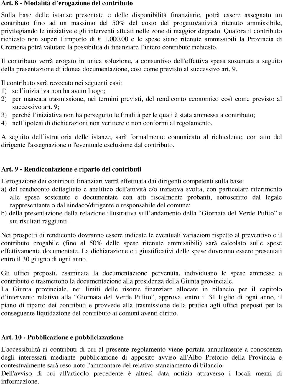 000,00 e le spese siano ritenute ammissibili la Provincia di Cremona potrà valutare la possibilità di finanziare l intero contributo richiesto.