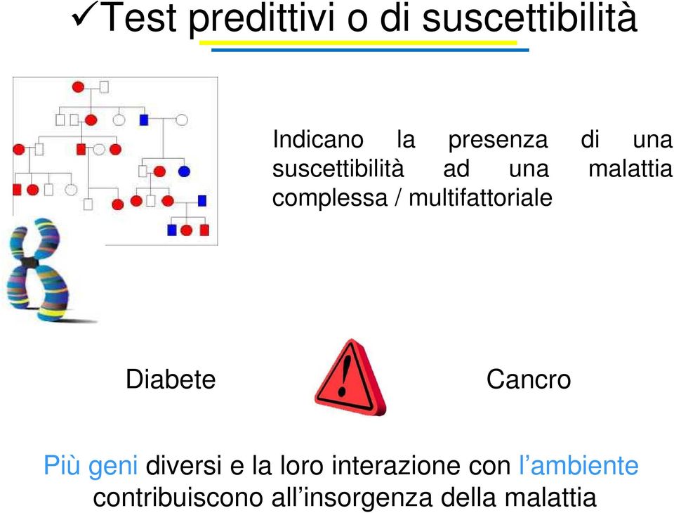 multifattoriale Diabete Cancro Più geni diversi e la loro