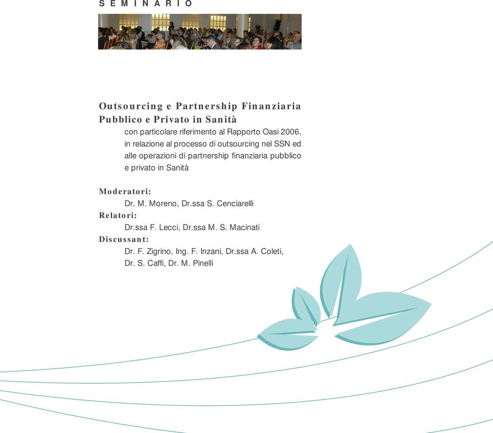 pubblico e privato in Sanità Moderatori: Dr. M. Moreno, Dr.ssa S. Cenciarelli Relatori: Dr.ssa F. Lecci, Dr.