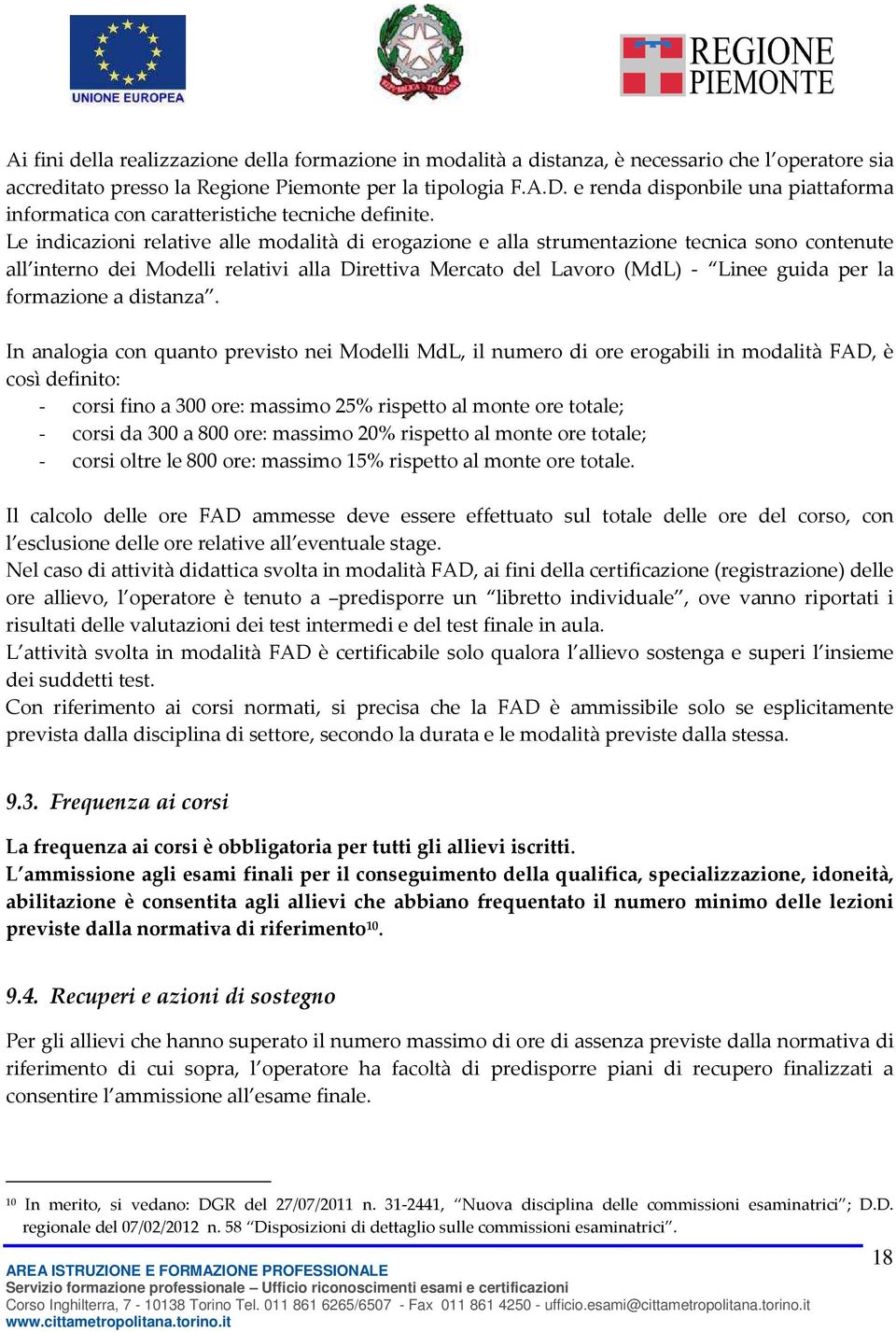 Le indicazioni relative alle modalità di erogazione e alla strumentazione tecnica sono contenute all interno dei Modelli relativi alla Direttiva Mercato del Lavoro (MdL) - Linee guida per la