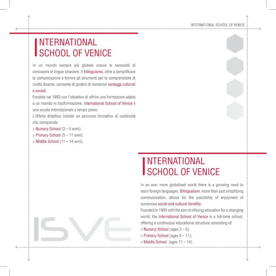 Fondata nel 1993 con l obiettivo di offrire una formazione adatta a un mondo in trasformazione, International School of Venice è una scuola internazionale a tempo pieno.