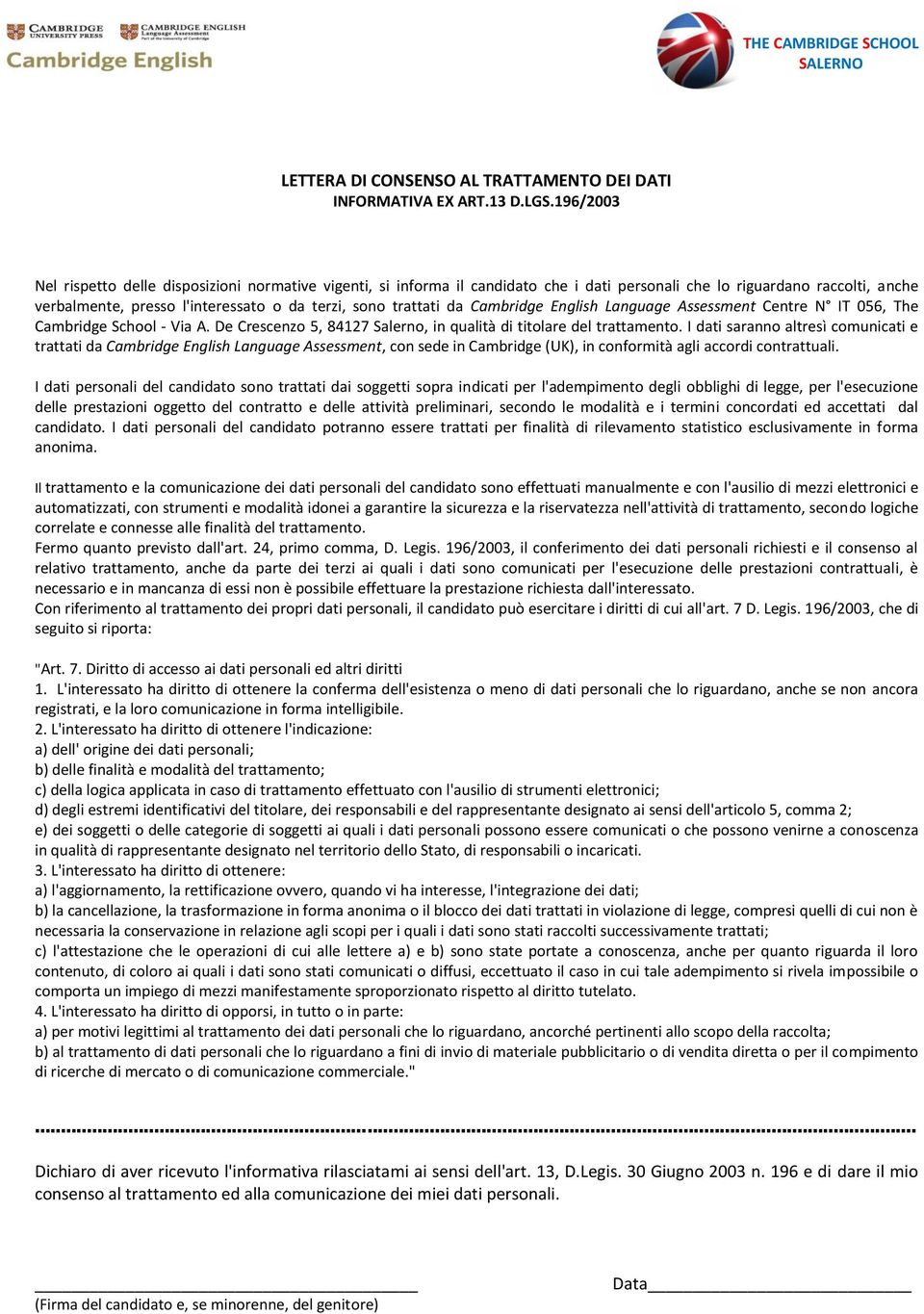 da Cambridge English Language Assessment Centre N IT 056, The Cambridge School - Via A. De Crescenzo 5, 84127 Salerno, in qualità di titolare del trattamento.