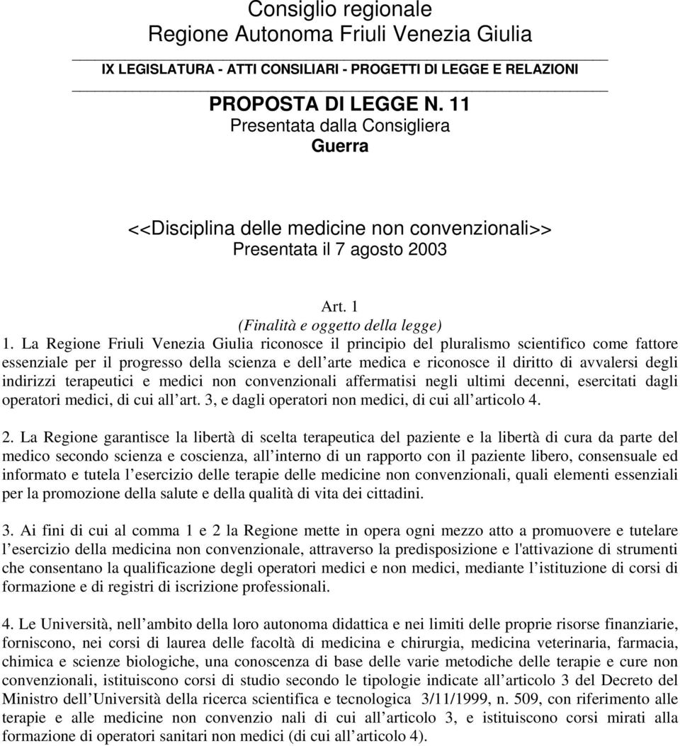La Regione Friuli Venezia Giulia riconosce il principio del pluralismo scientifico come fattore essenziale per il progresso della scienza e dell arte medica e riconosce il diritto di avvalersi degli