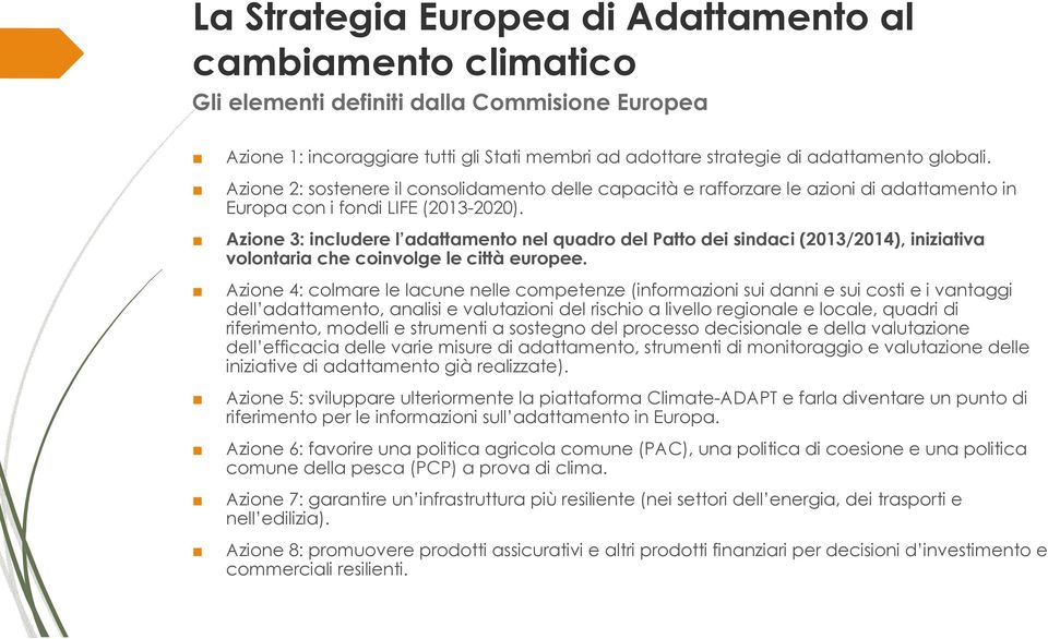 Azione 3: includere l adattamento nel quadro del Patto dei sindaci (2013/2014), iniziativa volontaria che coinvolge le città europee.