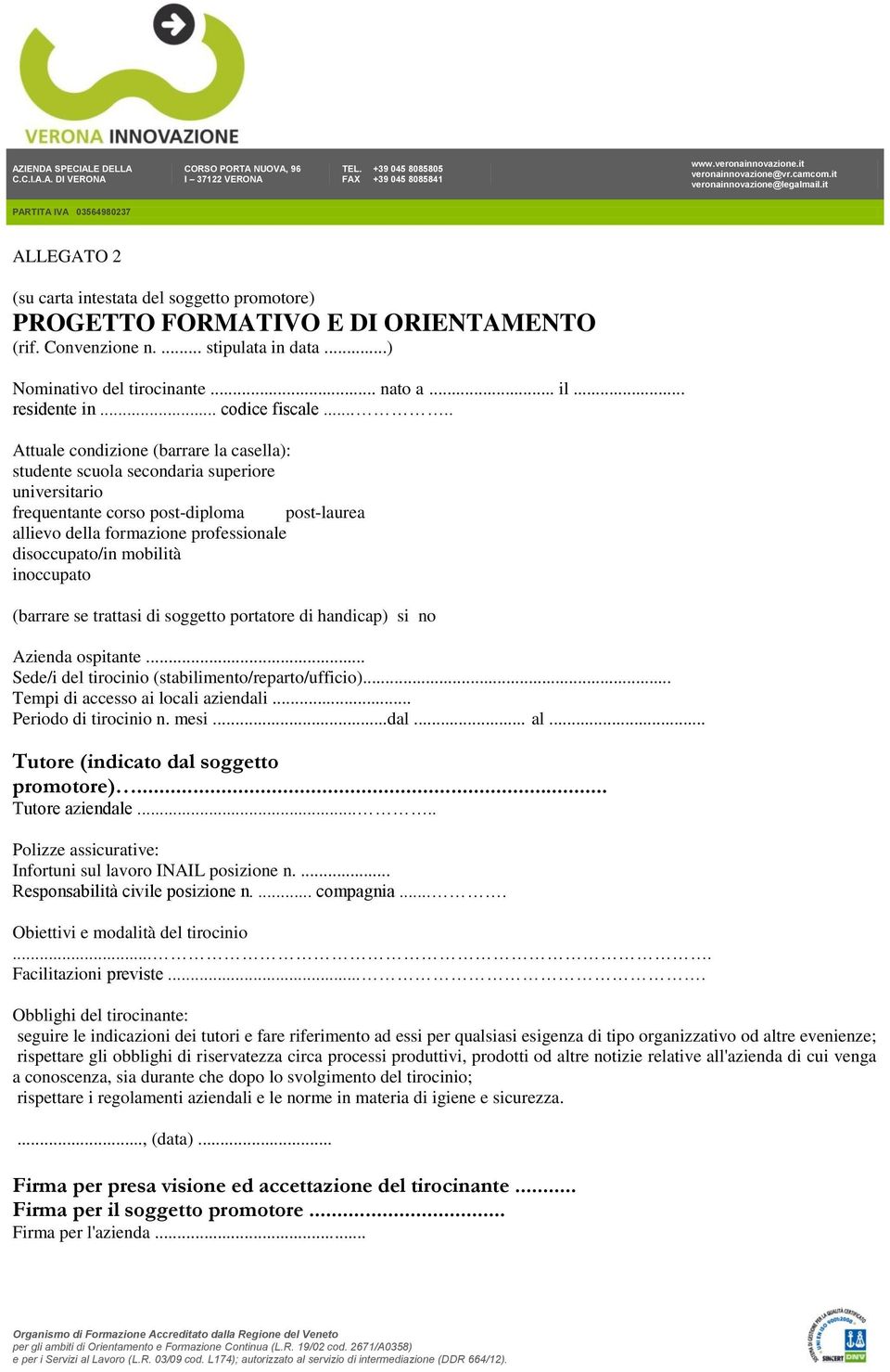 .... Attuale condizione (barrare la casella): studente scuola secondaria superiore universitario frequentante corso post-diploma post-laurea allievo della formazione professionale disoccupato/in