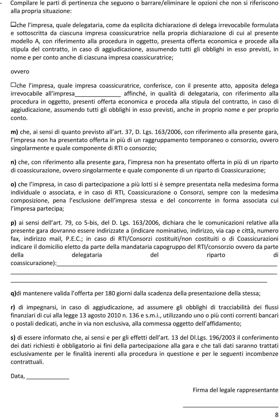 economica e procede alla stipula del contratto, in caso di aggiudicazione, assumendo tutti gli obblighi in esso previsti, in nome e per conto anche di ciascuna impresa coassicuratrice; ovvero che l