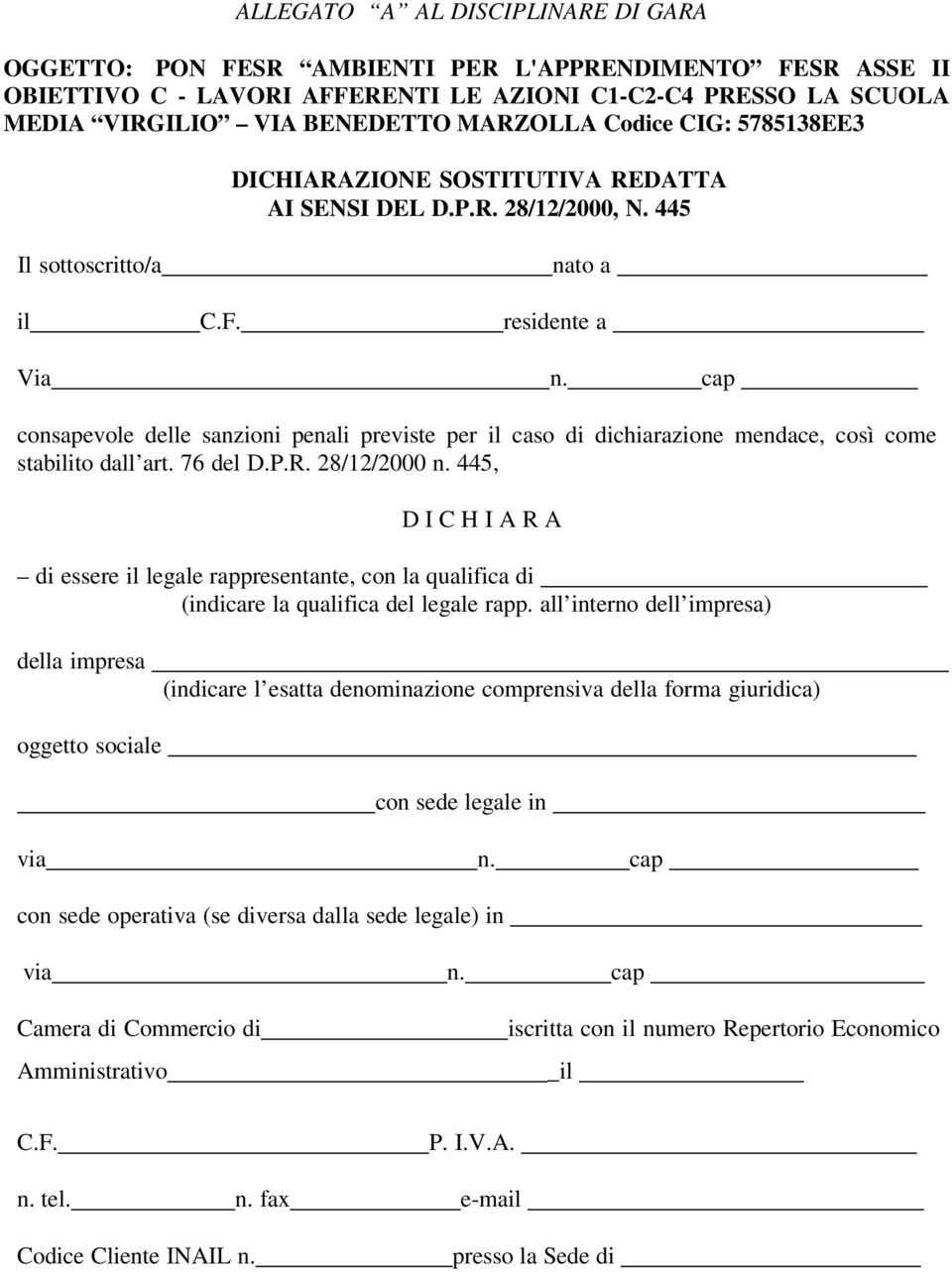 cap consapevole delle sanzioni penali previste per il caso di dichiarazione mendace, così come stabilito dall art. 76 del D.P.R. 28/12/2000 n.