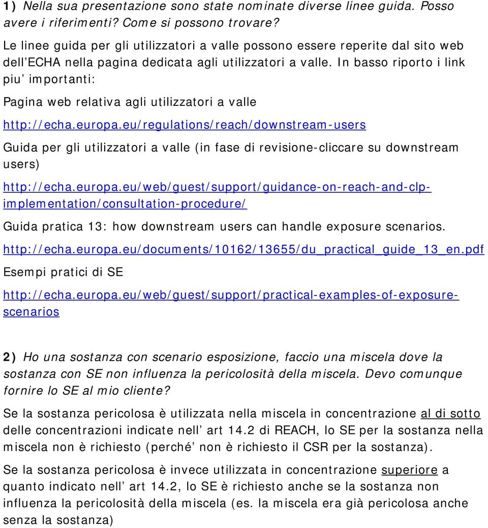 In basso riporto i link piu importanti: Pagina web relativa agli utilizzatori a valle http://echa.europa.