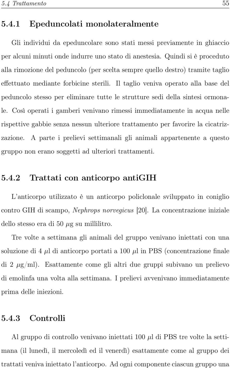 Il taglio veniva operato alla base del peduncolo stesso per eliminare tutte le strutture sedi della sintesi ormonale.