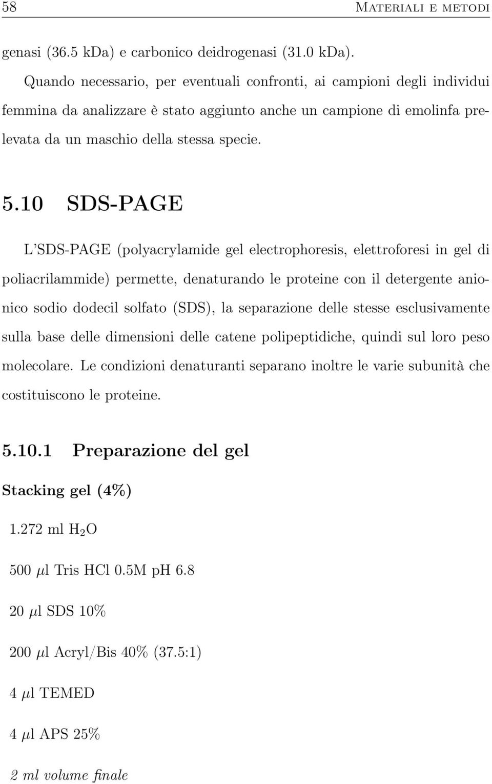 10 SDS-PAGE L SDS-PAGE (polyacrylamide gel electrophoresis, elettroforesi in gel di poliacrilammide) permette, denaturando le proteine con il detergente anionico sodio dodecil solfato (SDS), la