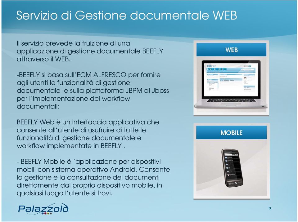 documentali; BEEFLY Web è un interfaccia applicativa che consente all utente di usufruire di tutte le funzionalità di gestione documentale e workflow implementate in BEEFLY.