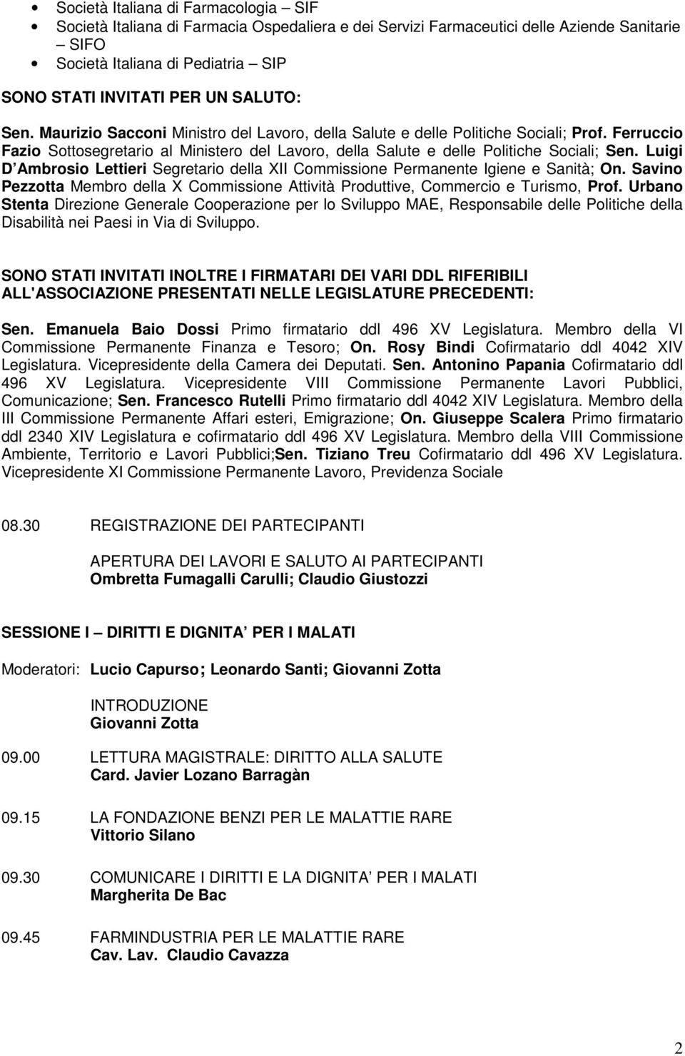 Luigi D Ambrosio Lettieri Segretario della XII Commissione Permanente Igiene e Sanità; On. Savino Pezzotta Membro della X Commissione Attività Produttive, Commercio e Turismo, Prof.