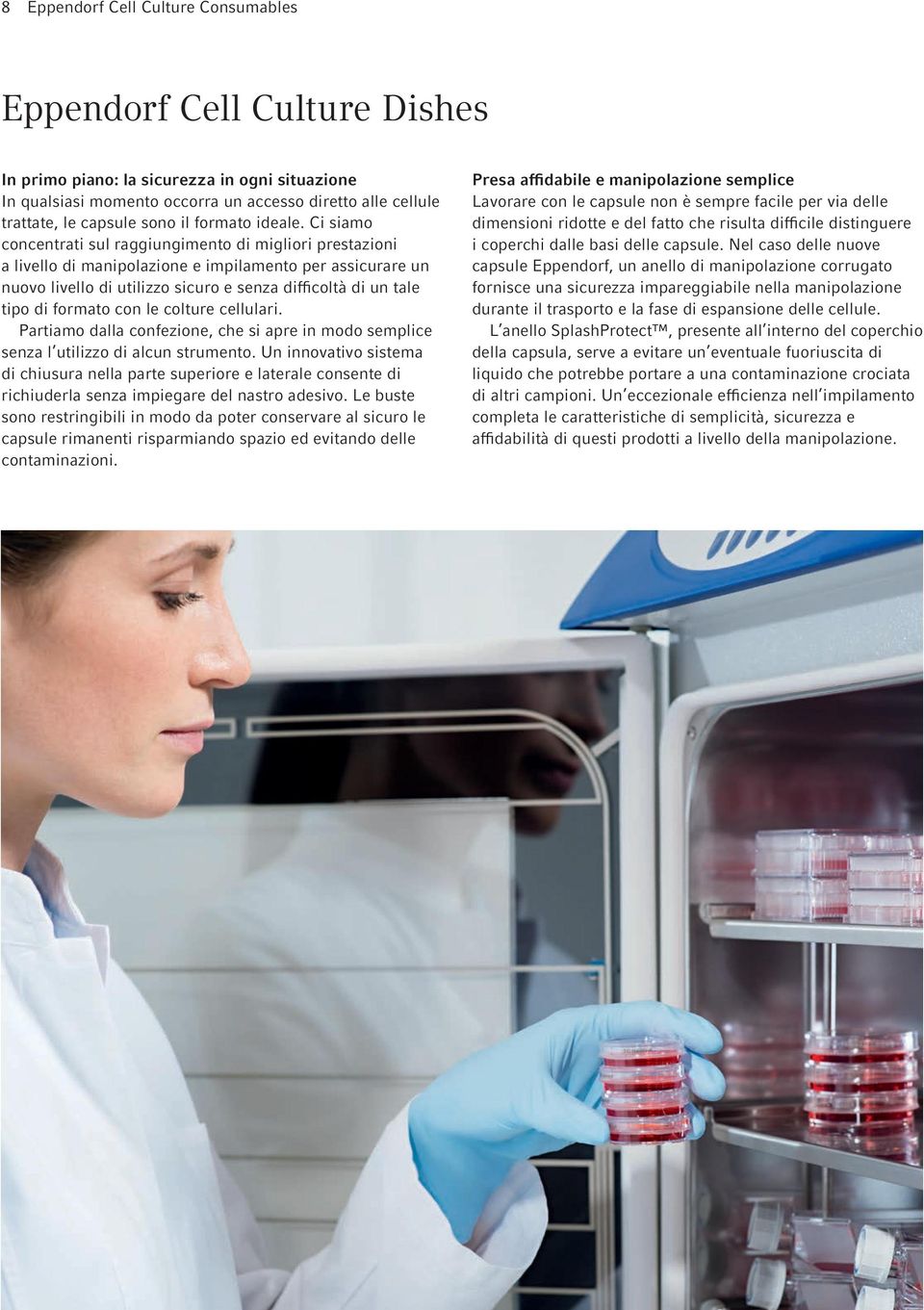 Ci siamo concentrati sul raggiungimento di migliori prestazioni a livello di manipolazione e impilamento per assicurare un nuovo livello di utilizzo sicuro e senza difficoltà di un tale tipo di