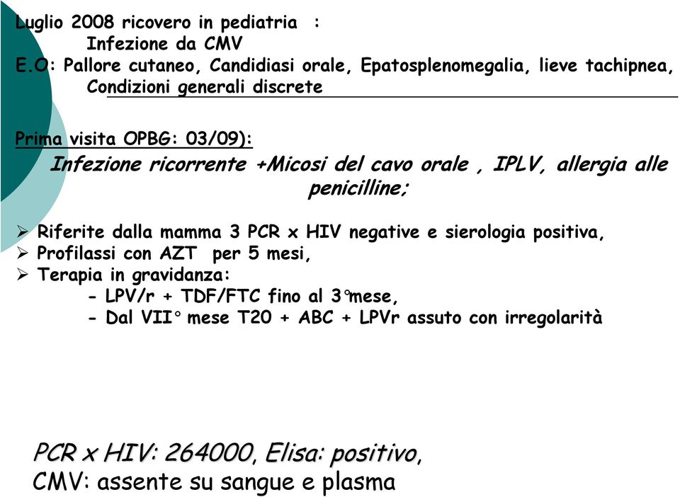 Infezione ricorrente +Micosi del cavo orale, IPLV, allergia alle penicilline; Riferite dalla mamma 3 PCR x HIV negative e sierologia