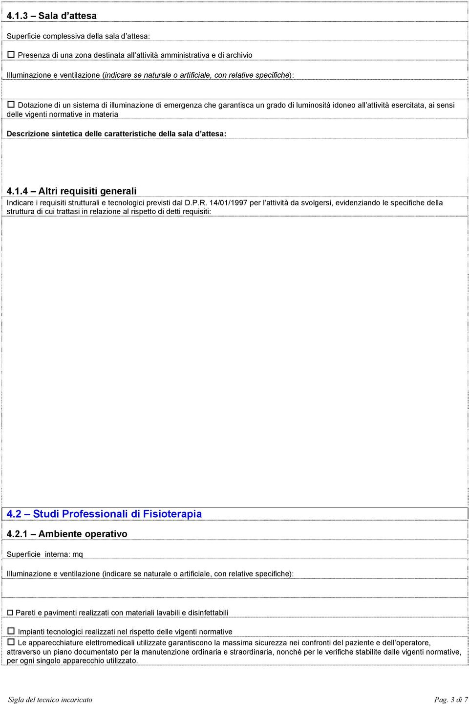 4 Altri requisiti generali Indicare i requisiti strutturali e tecnologici previsti dal D.P.R.