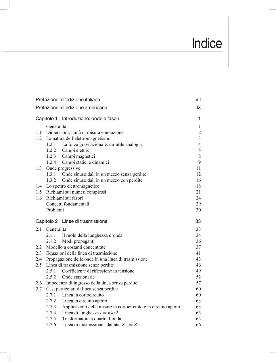 3.2 Onde sinusoidali in un mezzo con perdite 16 1.4 Lo spettro elettromagnetico 18 1.5 Richiami sui numeri complessi 21 1.