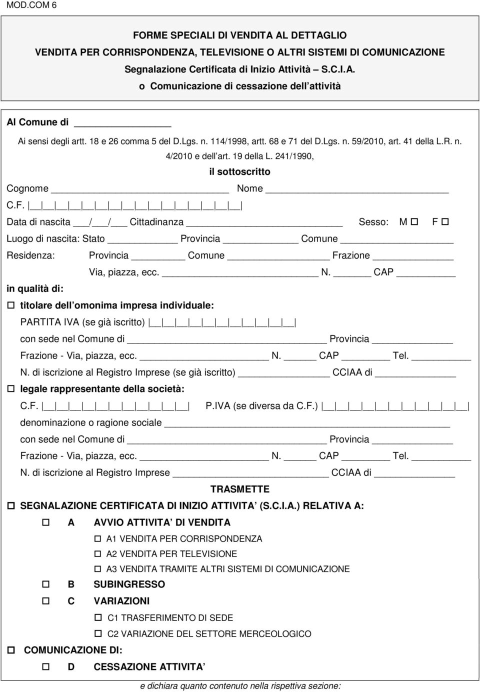 Data di nascita / / Cittadinanza Sesso: M F Luogo di nascita: Stato Provincia Comune Residenza: Provincia Comune Frazione Via, piazza, ecc. N.