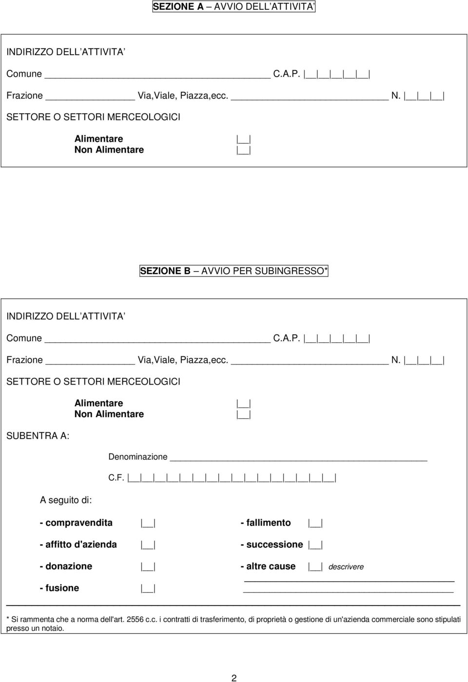 N. SETTORE O SETTORI MERCEOLOGICI Alimentare Non Alimentare SUBENTRA A: Denominazione C.F.