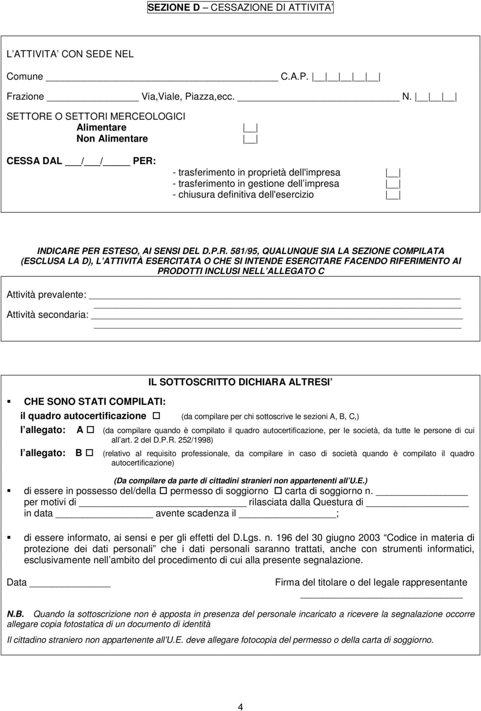 SETTORE O SETTORI MERCEOLOGICI Alimentare Non Alimentare CESSA DAL / / PER: - trasferimento in proprietà dell'impresa - trasferimento in gestione dell impresa - chiusura definitiva dell'esercizio