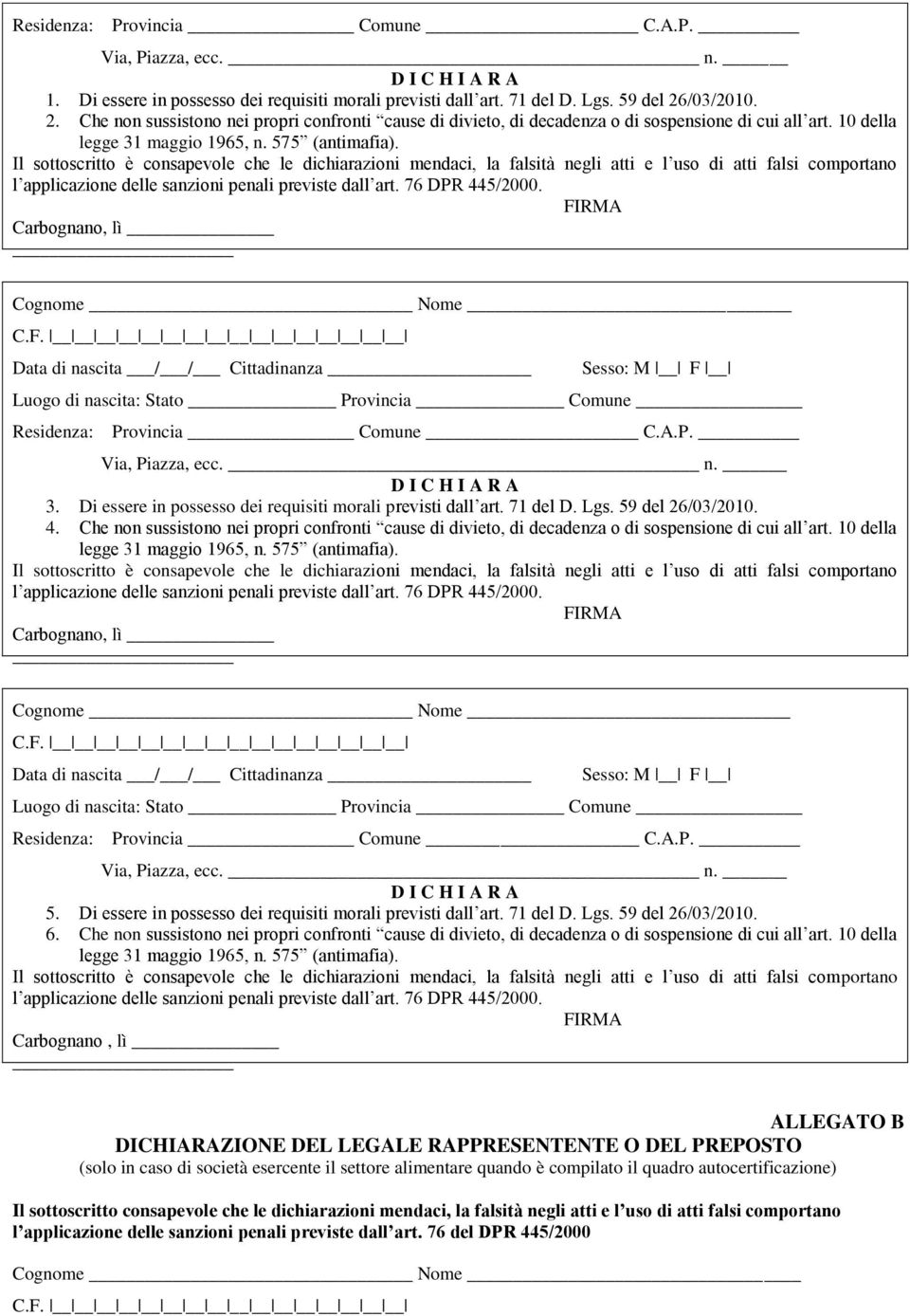 Il sottoscritto è consapevole che le dichiarazioni mendaci, la falsità negli atti e l uso di atti falsi comportano l applicazione delle sanzioni penali previste dall art. 76 DPR 445/2000.