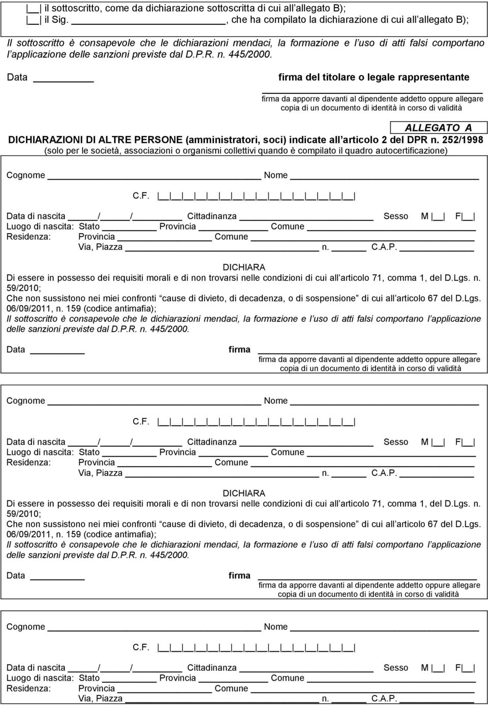 previste dal D.P.R. n. 445/2000. firma del titolare o legale rappresentante ALLEGATO A DICHIARAZIONI DI ALTRE PERSONE (amministratori, soci) indicate all articolo 2 del DPR n.