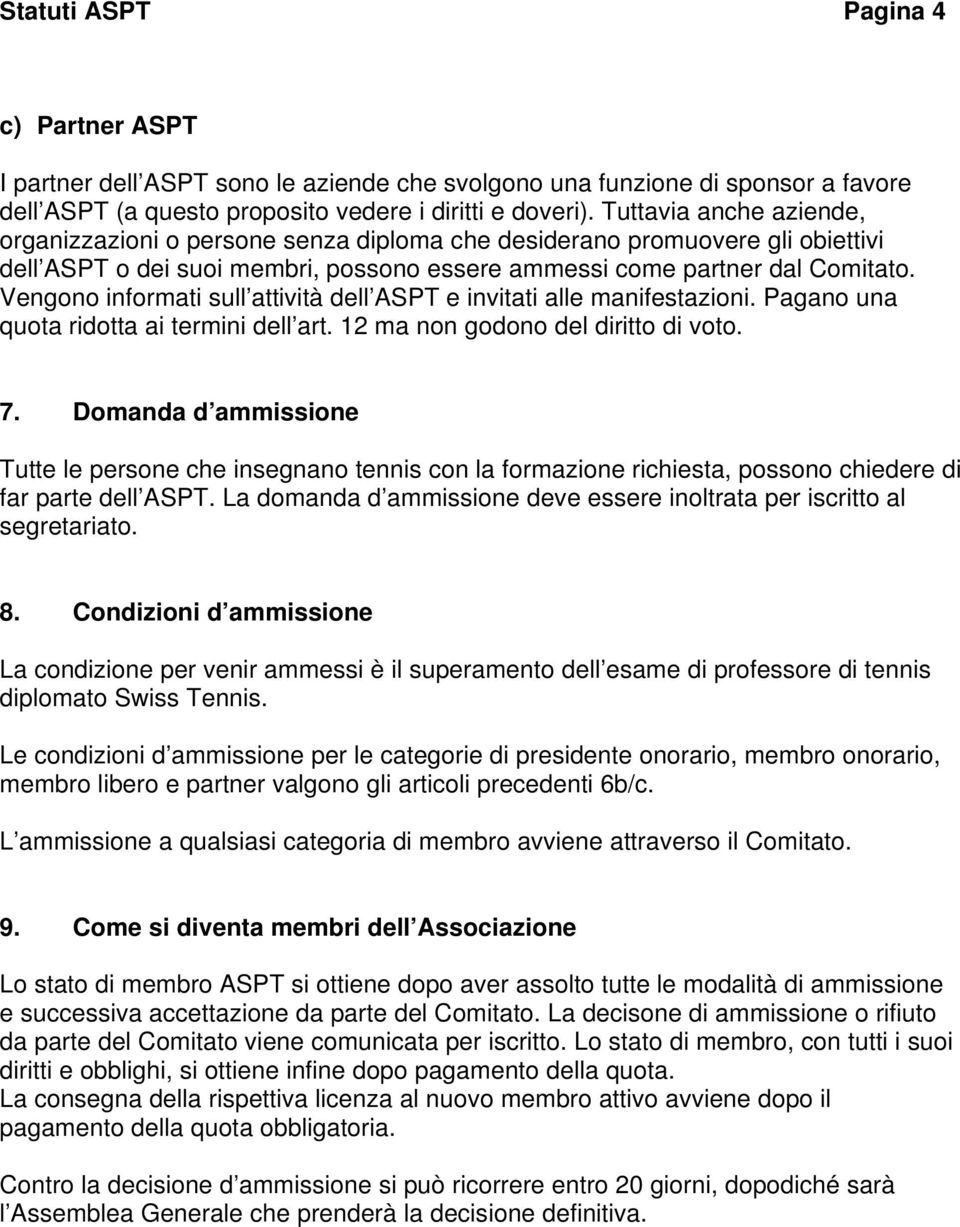 Vengono informati sull attività dell ASPT e invitati alle manifestazioni. Pagano una quota ridotta ai termini dell art. 12 ma non godono del diritto di voto. 7.