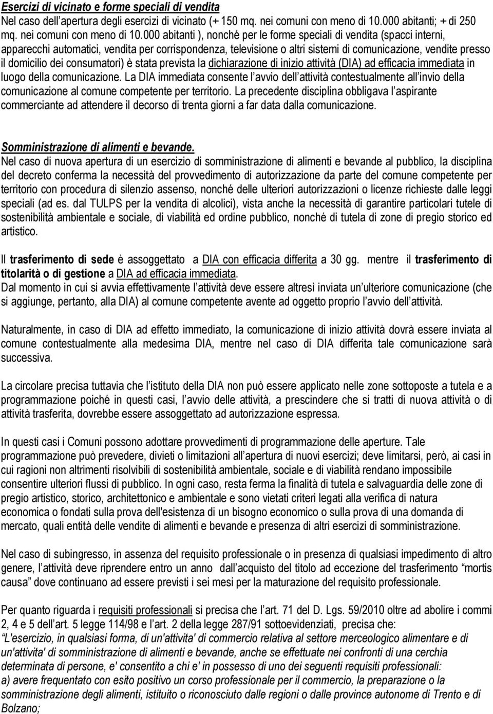 000 abitanti ), nonché per le forme speciali di vendita (spacci interni, apparecchi automatici, vendita per corrispondenza, televisione o altri sistemi di comunicazione, vendite presso il domicilio