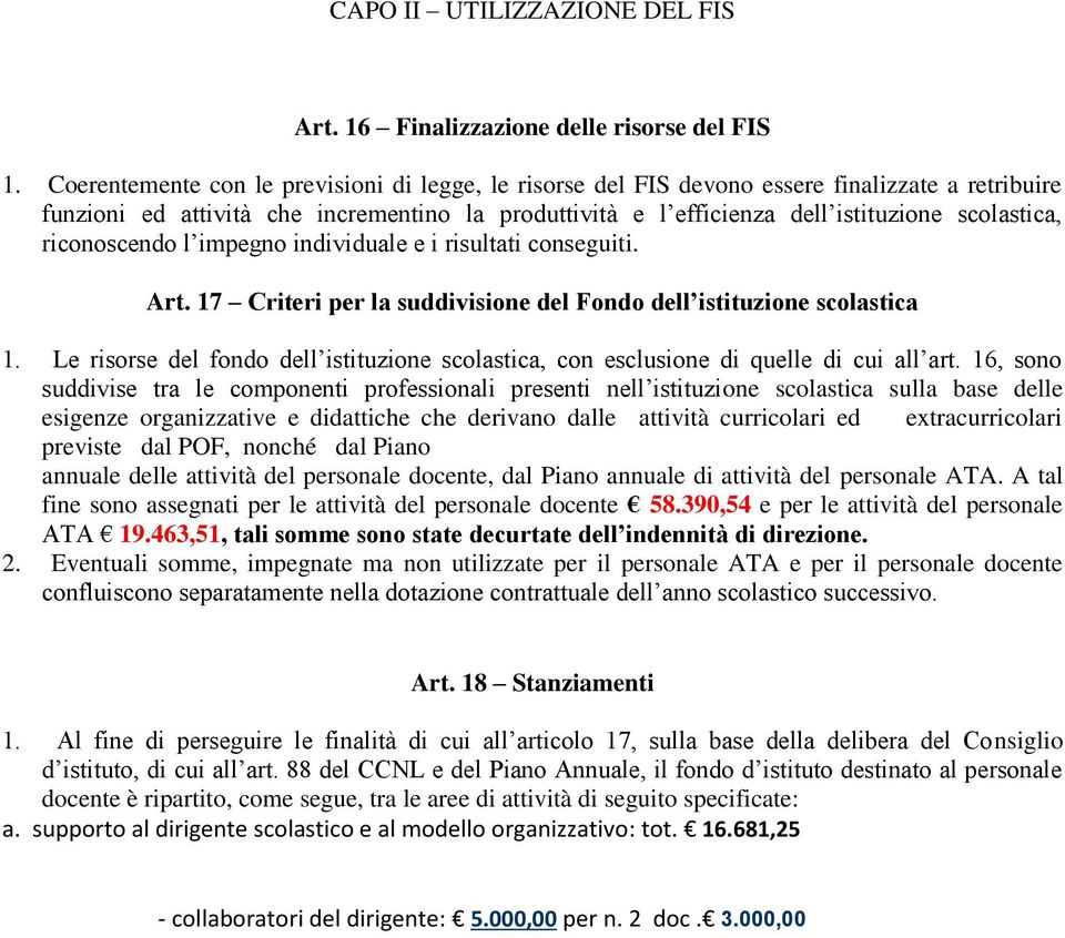 riconoscendo l impegno individuale e i risultati conseguiti. Art. 17 Criteri per la suddivisione del Fondo dell istituzione scolastica 1.